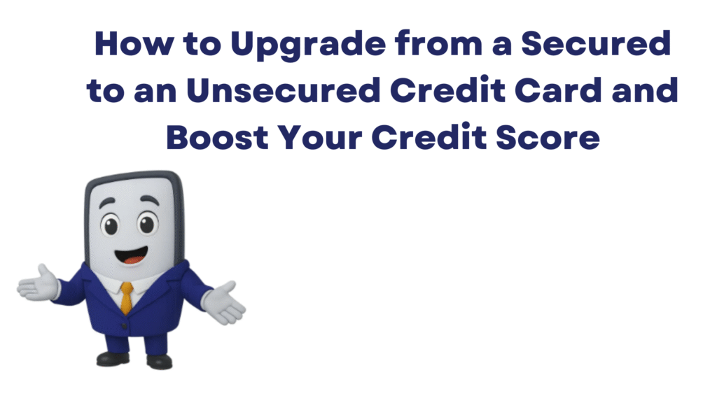 Upgrade from a Secured to an Unsecured Credit Card
